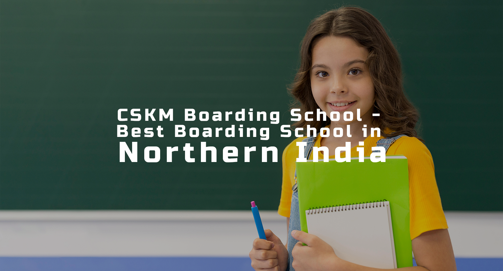 CSKM Boarding School - Best Boarding School in Northern India 