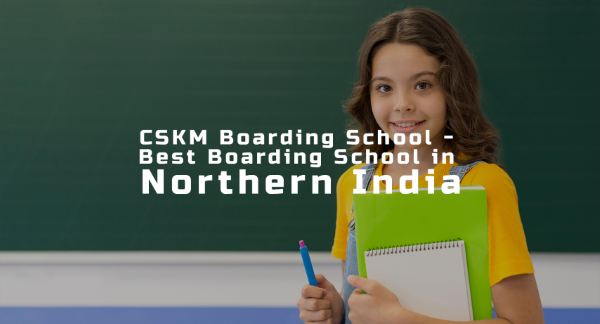 CSKM Boarding School - Best Boarding School in Northern India