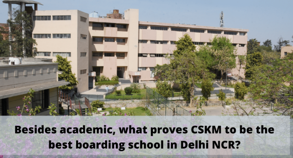 Besides academic, what proves CSKM to be the best boarding school in Delhi NCR?