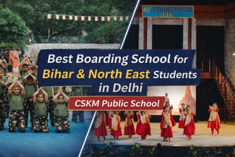 Best Boarding School in Delhi for Bihar & North East Students | CSKM Public School
