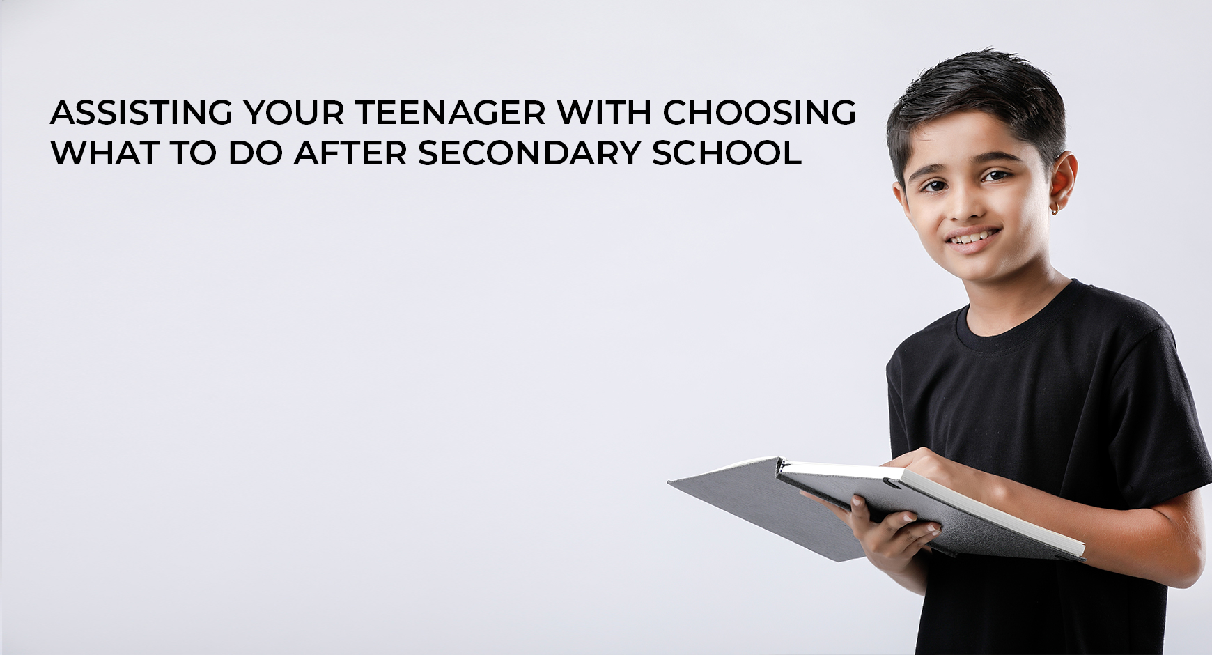 Assisting your teenager with choosing what to do after secondary school